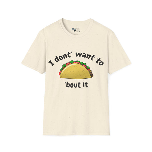 I Don't Want to TACO 'Bout It Unisex T-Shirt